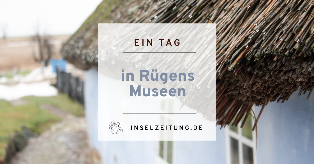 Museen und Ausstellungen auf Rügen | Inselzeitung